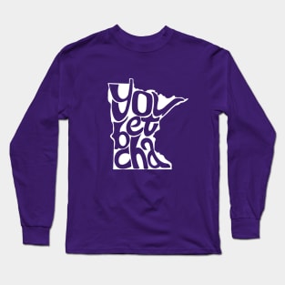 You Betcha Long Sleeve T-Shirt